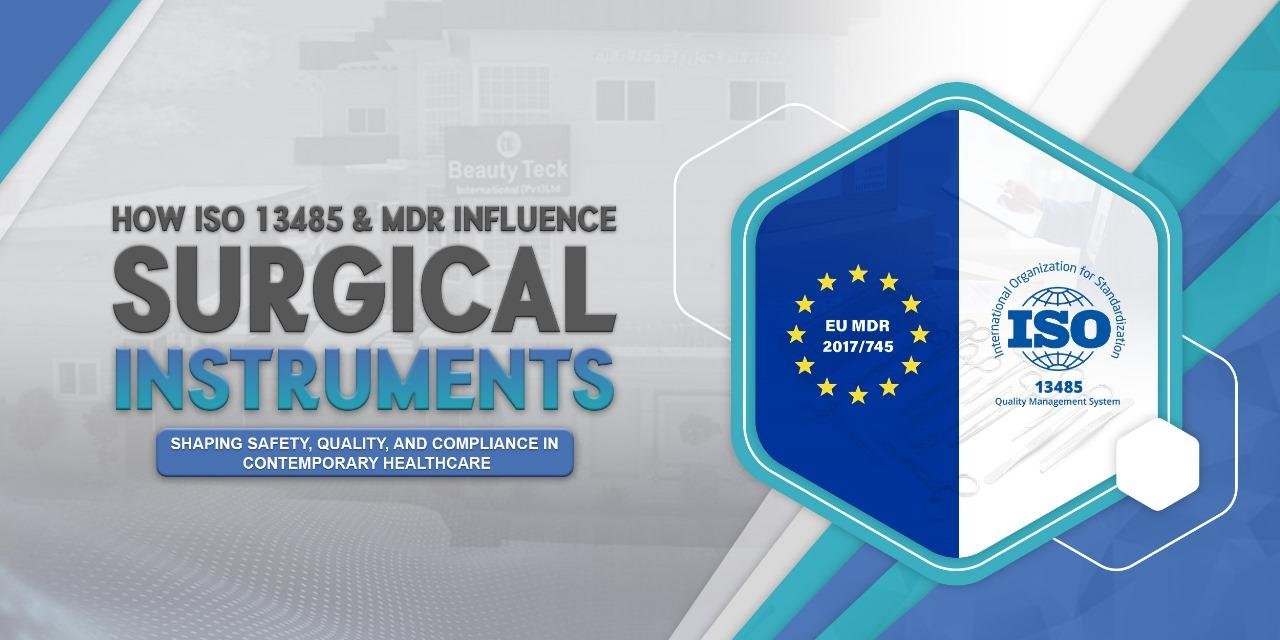 How ISO 13485 and MDR Influence Surgical Instruments: Shaping Safety, Quality, and Compliance in Contemporary Healthcare