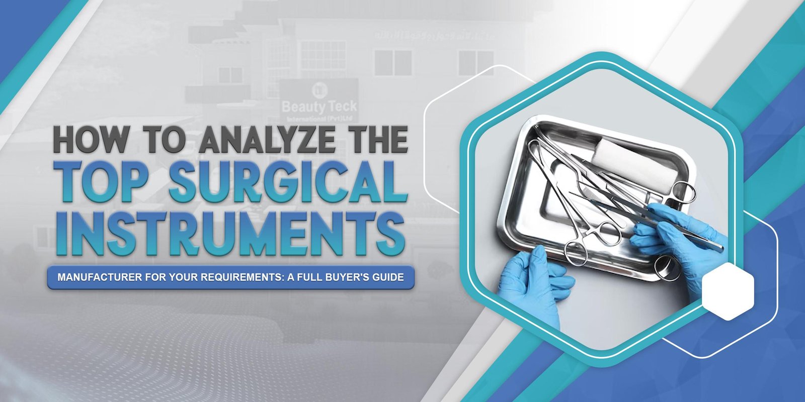 How to Analyze the Top Surgical Instrument Manufacturer for Your Requirements: A Full Buyer's Guide