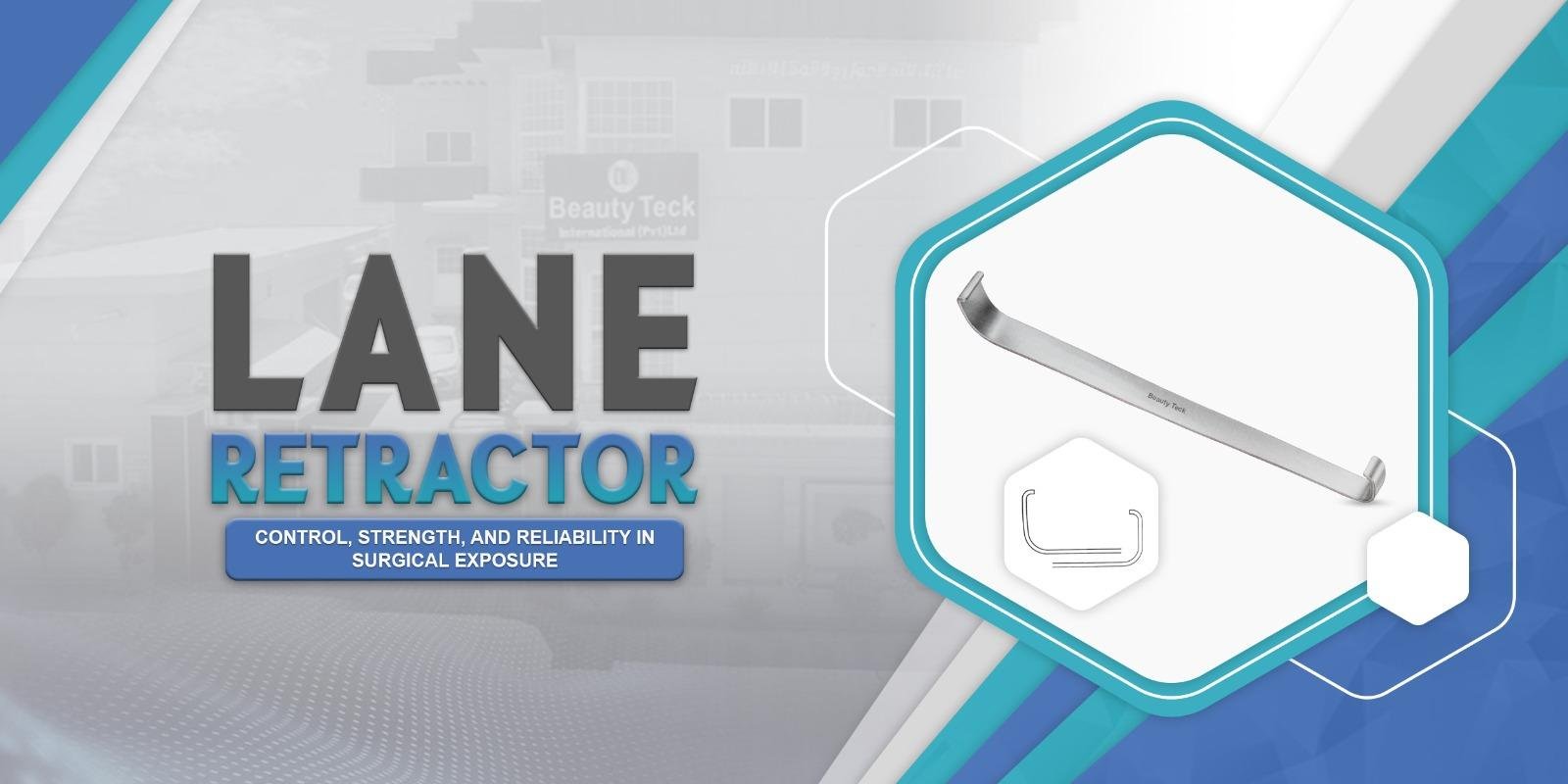 Lane Retractor: Control, Strength, and Reliability in Surgical Exposure