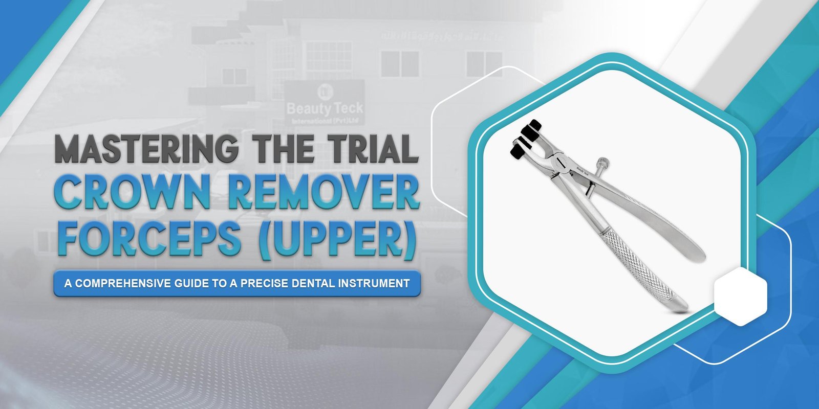 Mastering the Trial Crown Remover Forceps (Upper): A Comprehensive Guide to a Precise Dental Instrument