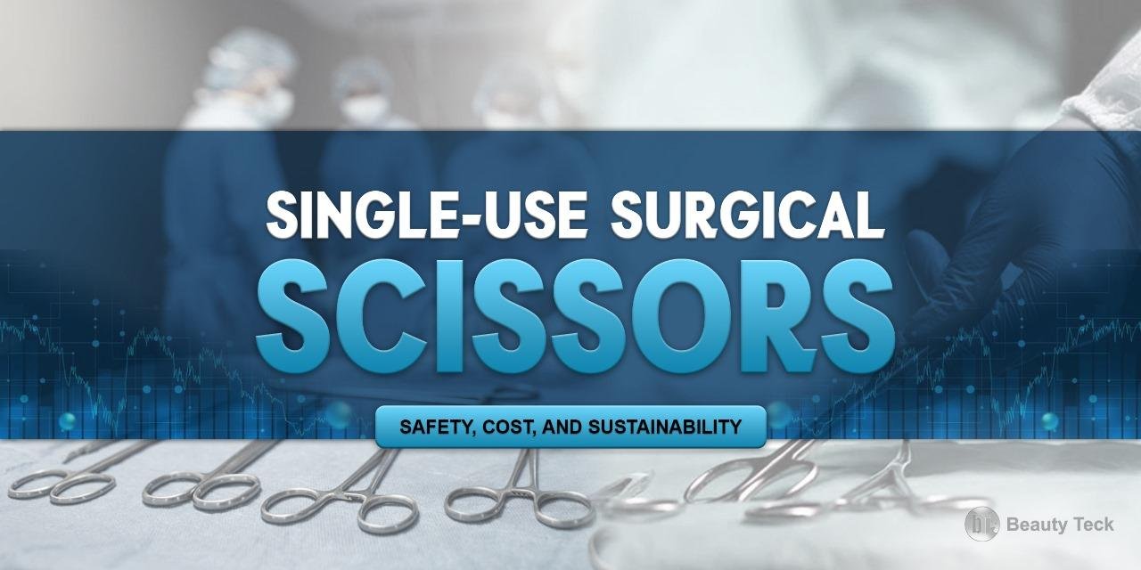 Single-Use Surgical Scissors: Safety, Cost, and Sustainability