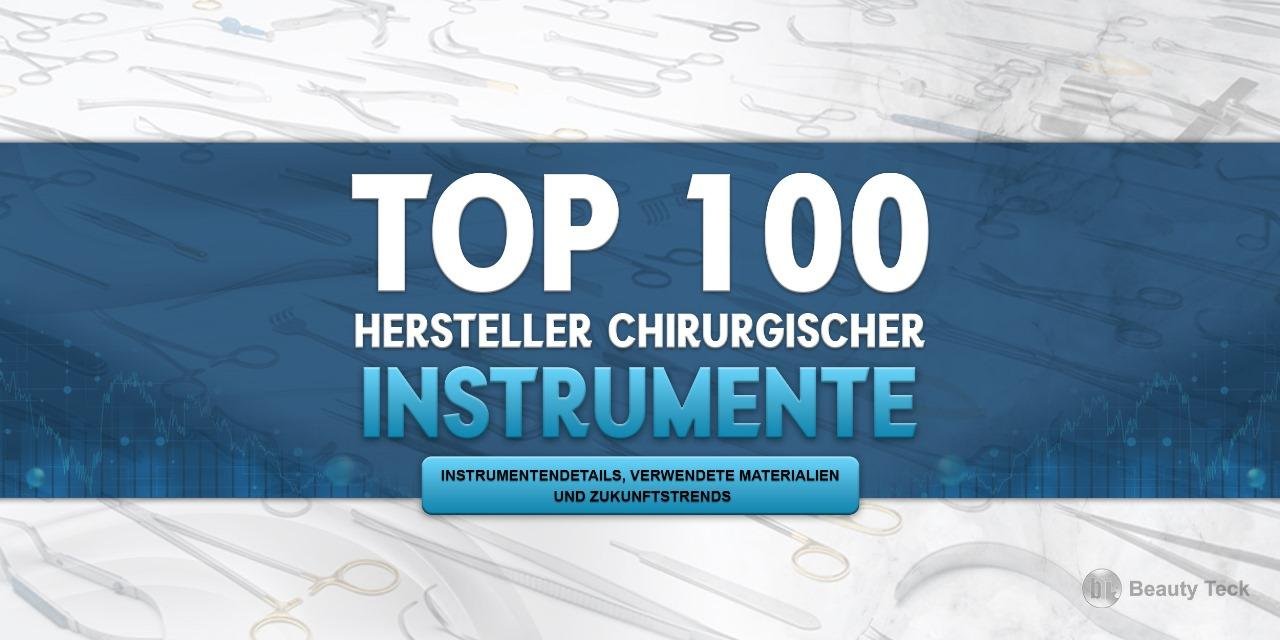 Top 100 Hersteller chirurgischer Instrumente, Instrumentendetails, verwendete Materialien und Zukunftstrends