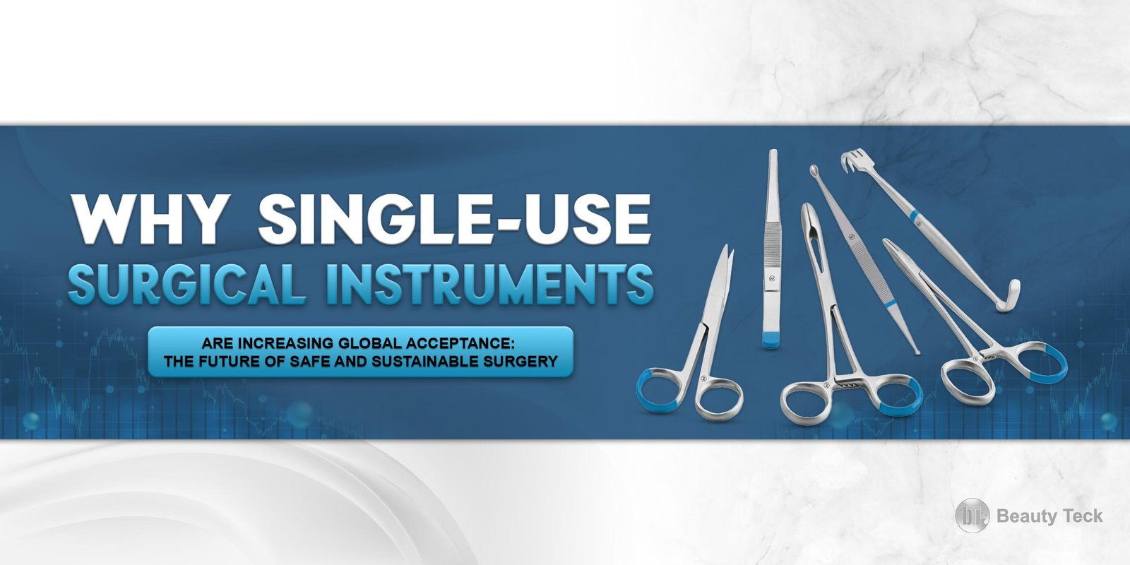 Why Single-Use Surgical Instruments Are Increasing Global Acceptance: The Future of Safe and Sustainable Surgery