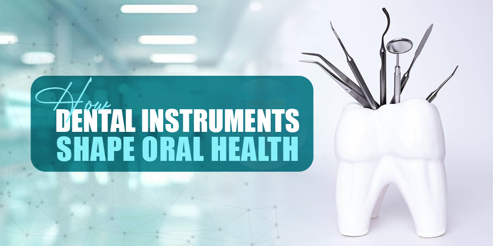 Dental Instruments Shape Oral Health